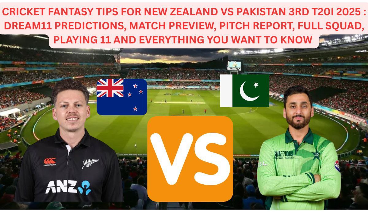 Cricket Fantasy Tips for New Zealand vs Pakistan 3rd T20I 2025: Dream11 Predictions, Match Preview, Pitch Report, Full Squad, Playing 11, and Everything You Want to Know