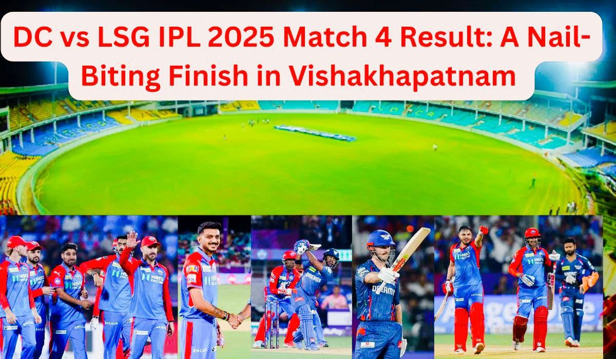DC vs LSG IPL 2025 Match 4 Result: A Nail-Biting Finish in Visakhapatnam