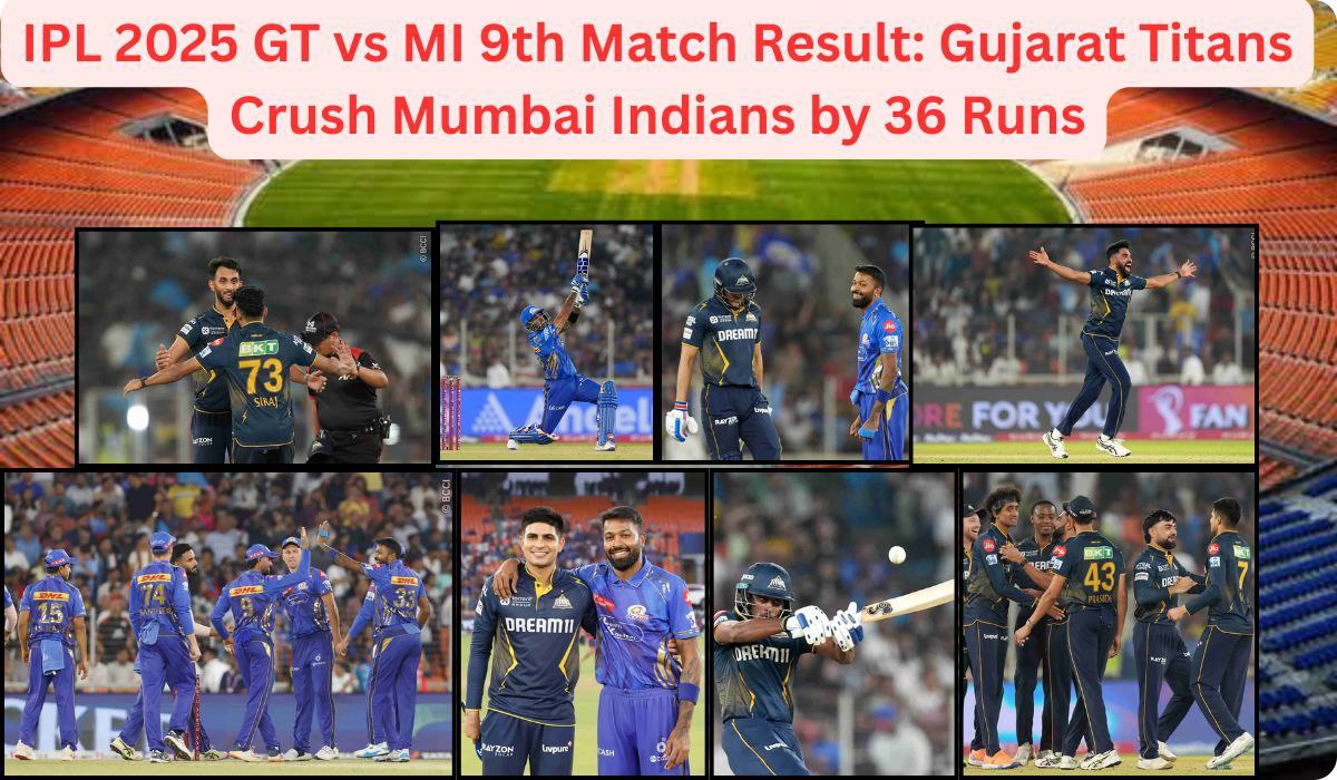 IPL 2025 GT vs MI 9th Match Result: Gujarat Titans Crush Mumbai Indians by 36 Runs
