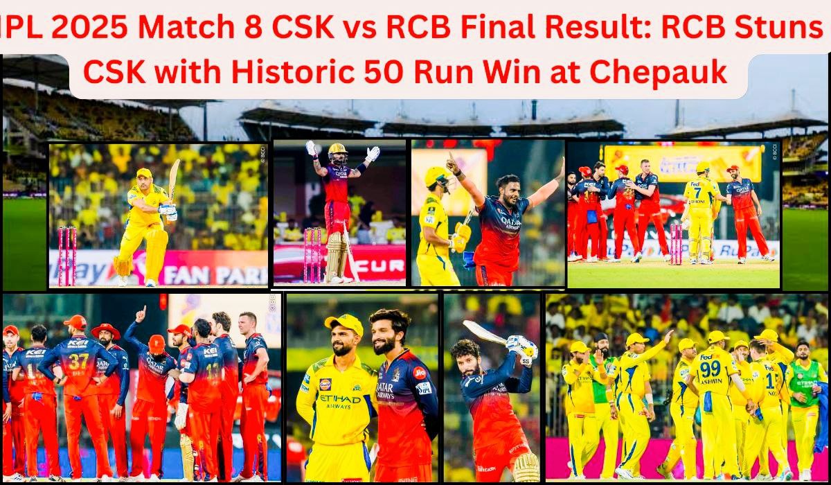 IPL 2025 Match 8 CSK vs RCB Final Result: RCB Stuns CSK with Historic 50-Run Win at Chepauk