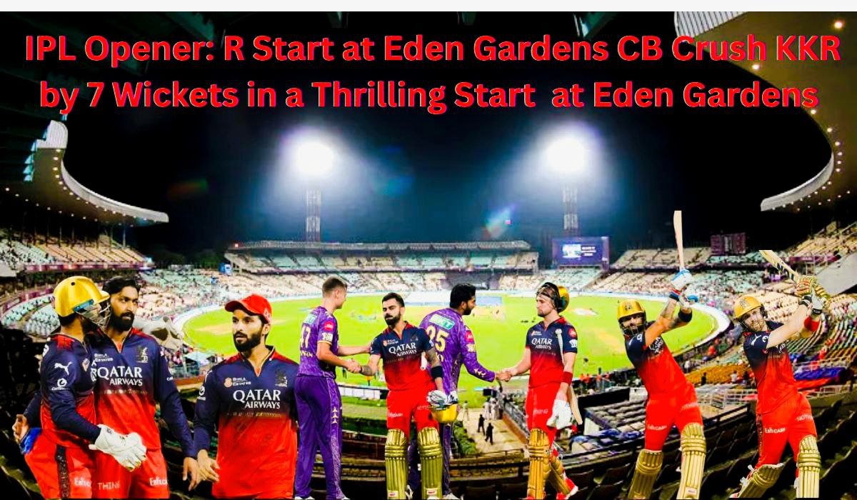 IPL 2025 Opener: RCB Crush KKR by 7 Wickets in a Thrilling Start at Eden Gardens