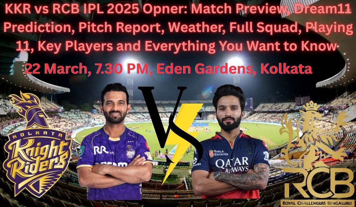 KKR vs RCB IPL 2025 Opener: Match Preview, Dream11 Prediction, Pitch Report, Weather, Full Squad, Playing 11, Key Players & Everything You Want to Know