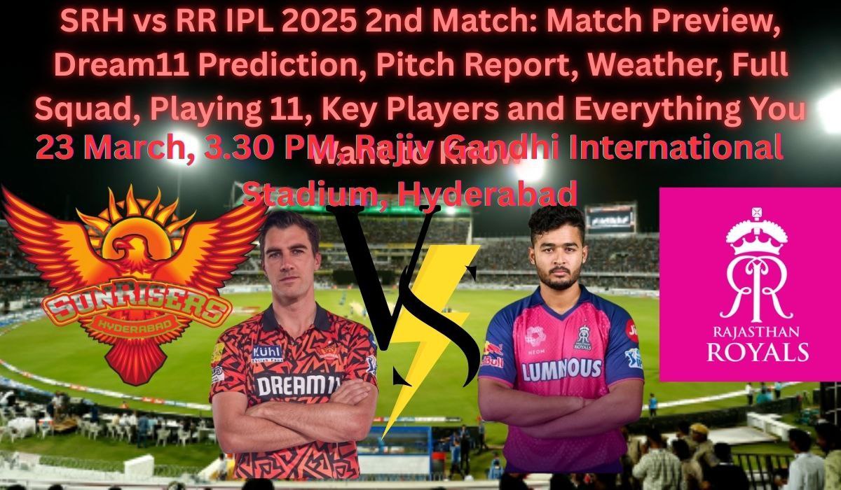 SRH vs RR IPL 2025 2nd Match: Preview, Analysis, Dream11 Prediction, Pitch Report, Weather, Playing 11, Dream11 Prediction and Everything You Want to Know