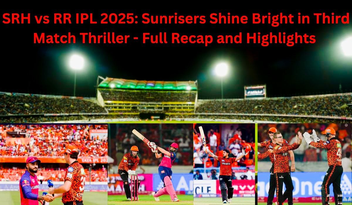 SRH-vs-RR-IPL-2025-Sunrisers-Shine-Bright-in-Third-Match-Thriller-–-Full-Recap-and-Highlights