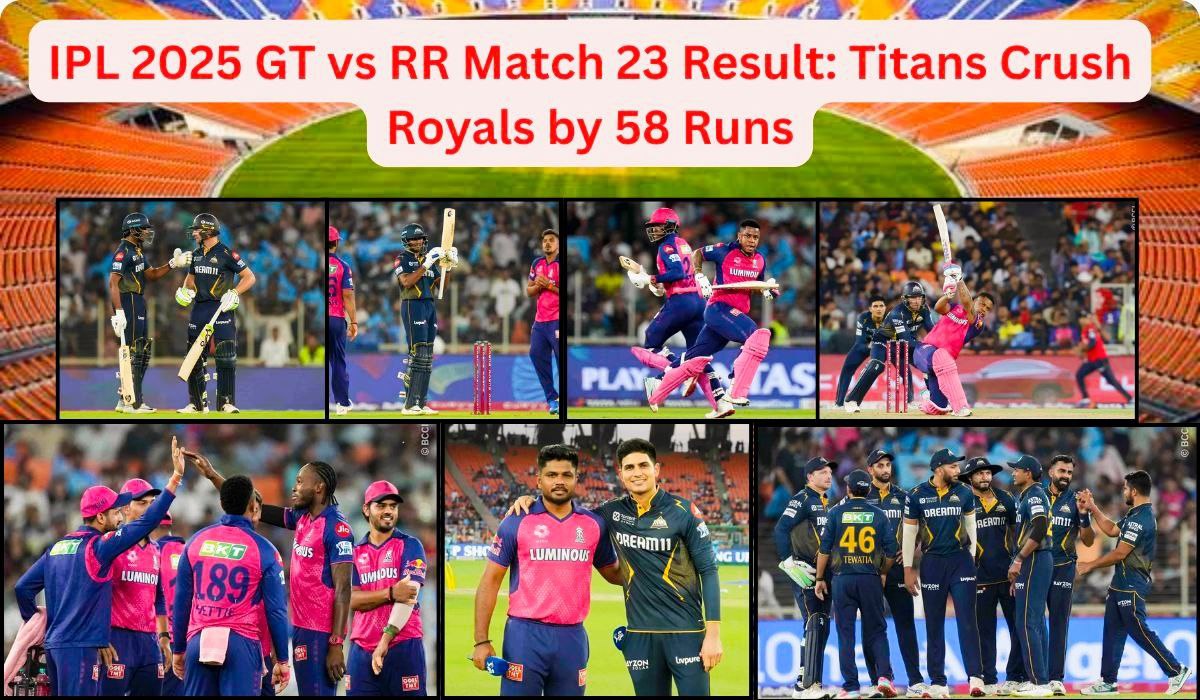 IPL 2025 GT vs RR Match 23 Result: Titans Crush Royals by 58 Runs