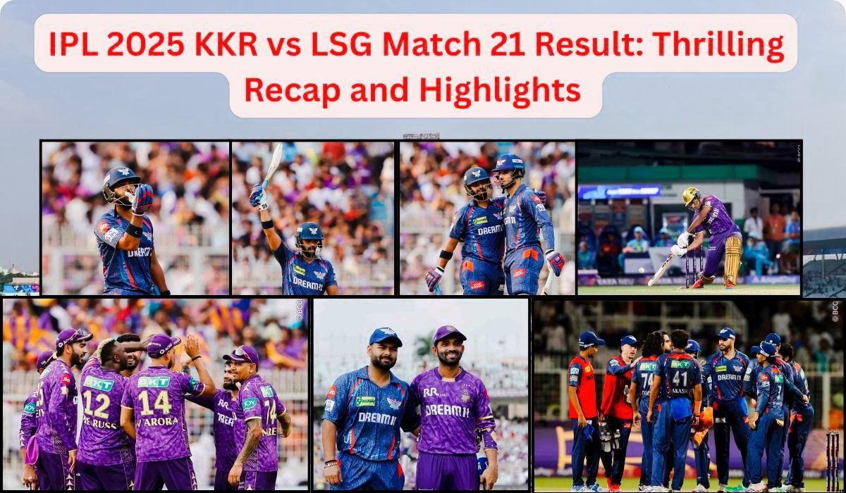 IPL 2025 KKR vs LSG Match 21 Result: Thrilling Recap and Highlights
