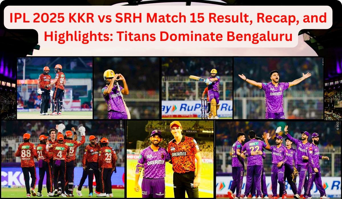 IPL 2025 KKR vs SRH Match 15 Result, Recap, and Highlights: KKR Dominate at Eden Gardens
