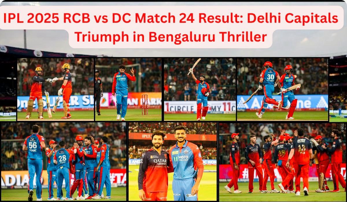 IPL 2025 RCB vs DC Match 24 Result: Delhi Capitals Triumph in Bengaluru Thriller