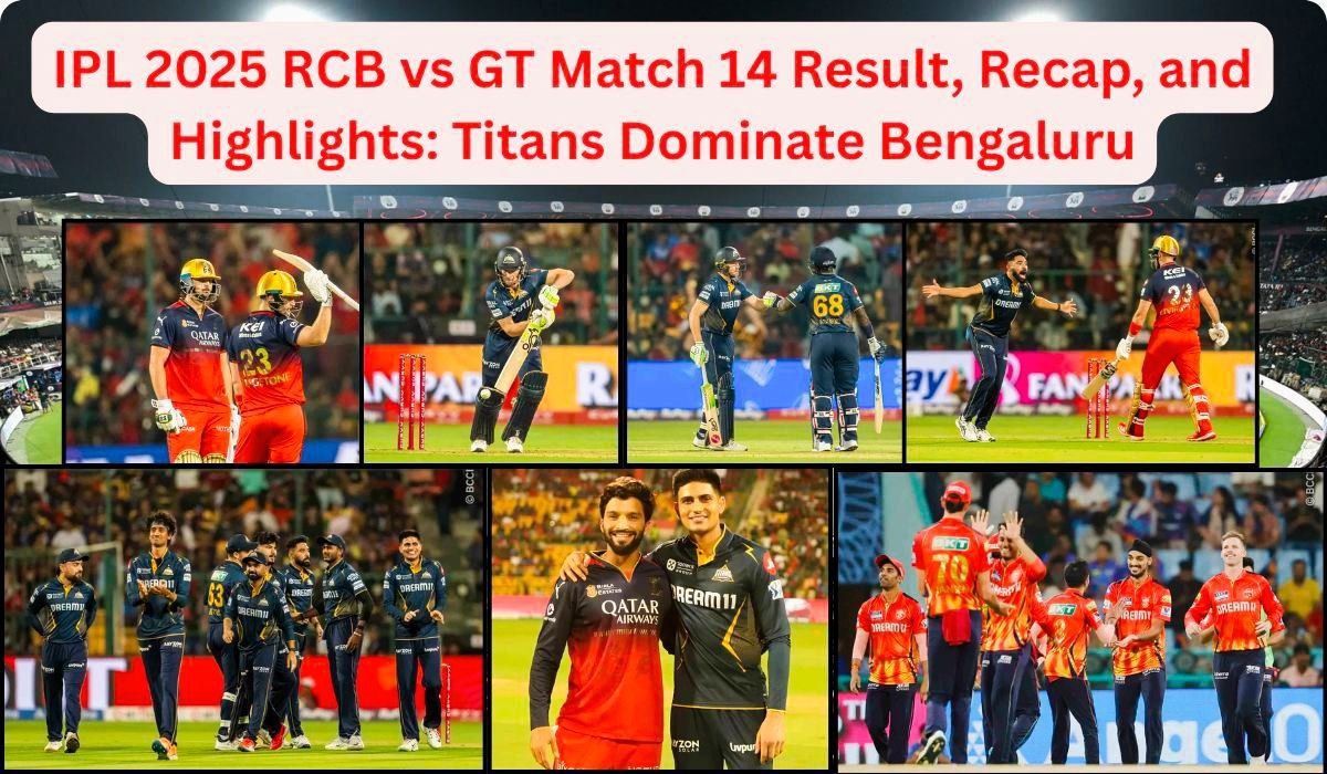 IPL 2025 RCB vs GT Match 14 Result, Recap, and Highlights: Titans Dominate Bengaluru