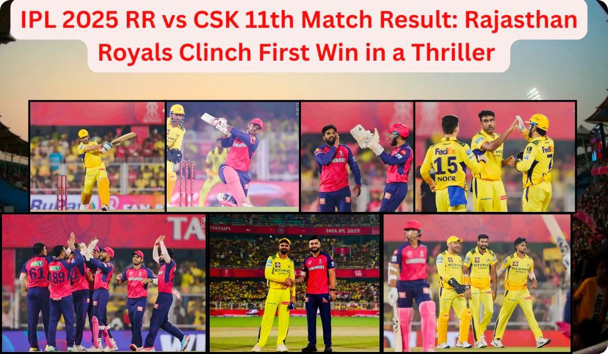 IPL 2025 RR vs CSK Match 11 Result: Rajasthan Royals Clinch First Win in a Thriller