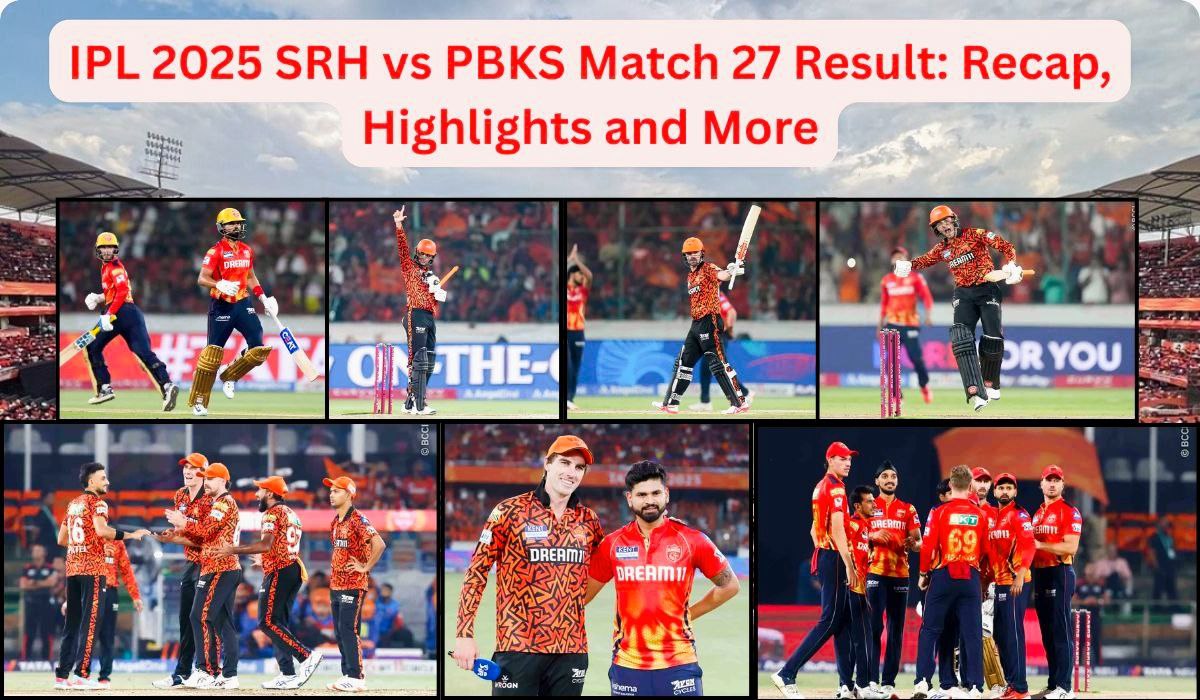 IPL 2025 SRH vs PBKS Match 27 Result: Sunrisers Triumph