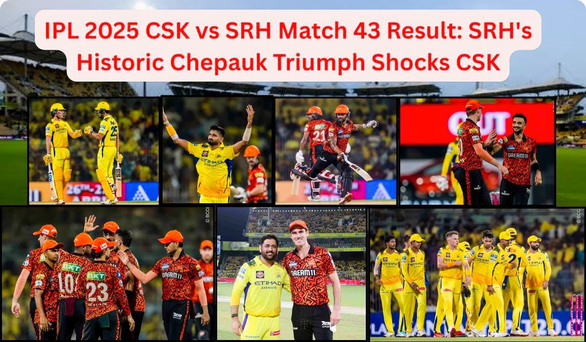 IPL 2025 CSK vs SRH 43rd Match: SRH’s Historic Chepauk Triumph Shocks CSK