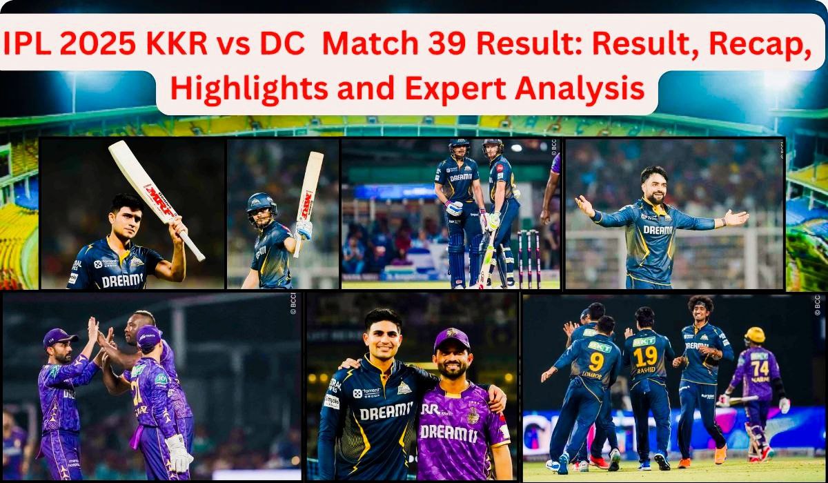 KKR vs GT IPL 2025 39th Match Result, Recap, Highlights & Expert Analysis