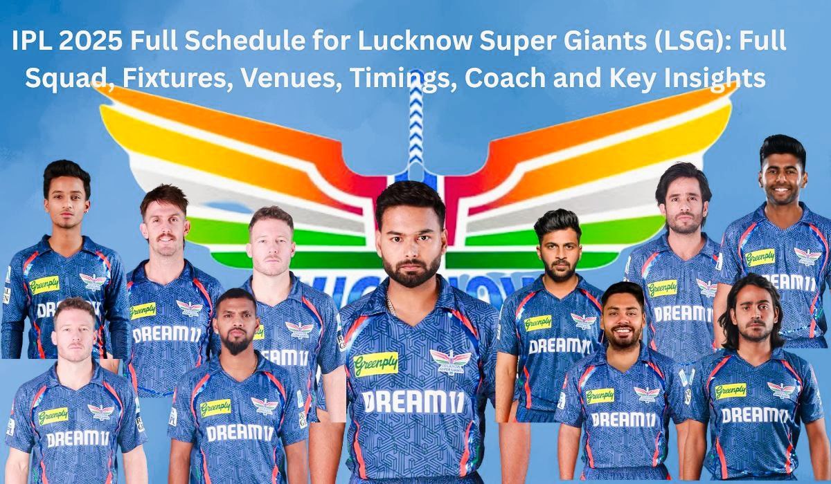 LSG IPL 2025: Ultimate Guide to Schedule, Squad, and Why They’ll Win