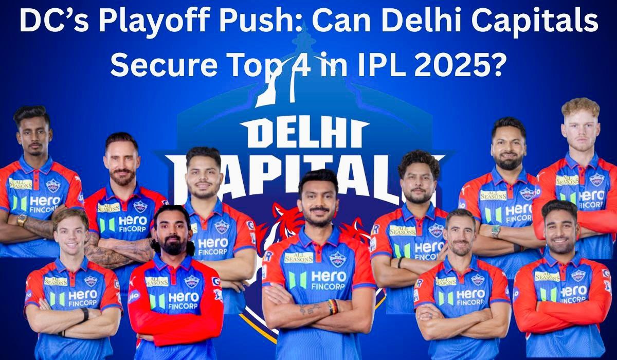DC IPL 2025 Playoff Chances: Can Delhi Capitals Surge to Top 4 Glory?