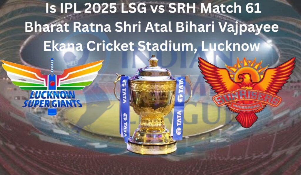 ekana cricket stadium for lsg vs srh ipl 2025 match