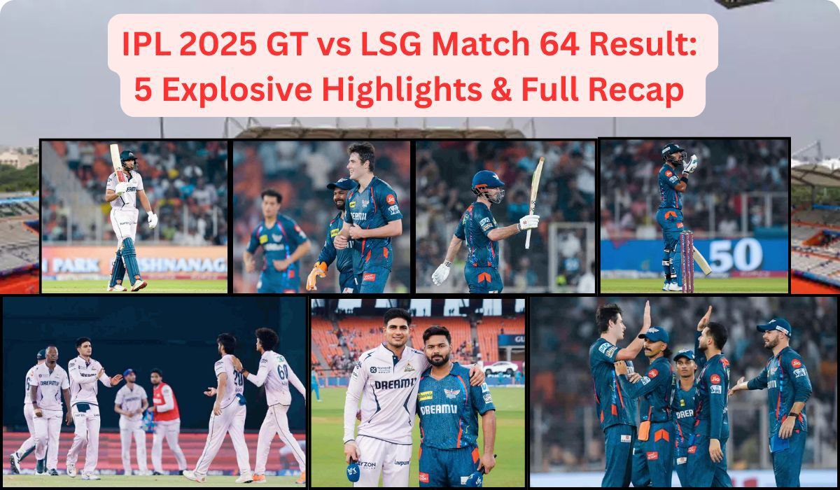 GT vs LSG IPL 2025 Match 64 Result: 5 Explosive Highlights & Full Recap