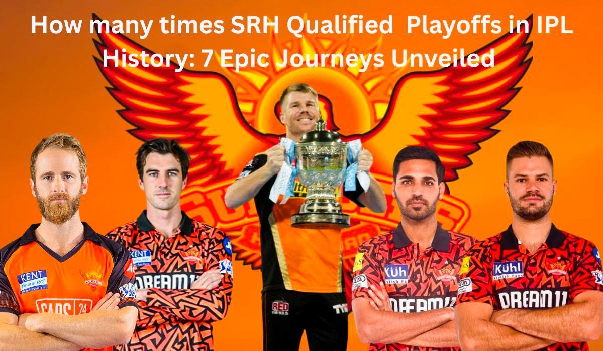 How Many Times SRH Qualified for Playoffs in IPL History: 7 Epic Journeys Unveiled