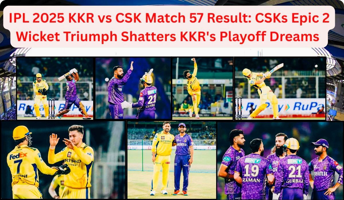 IPL 2025 57th Match KKR vs CSK Highlights: CSK’s Epic 2-Wicket Triumph Shatters KKR’s Playoff Dreams