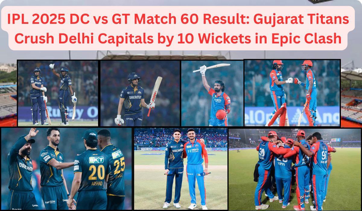 IPL 2025 DC vs GT 60th Match: Gujarat Titans Crush Delhi Capitals by 10 Wickets in Epic Clash!