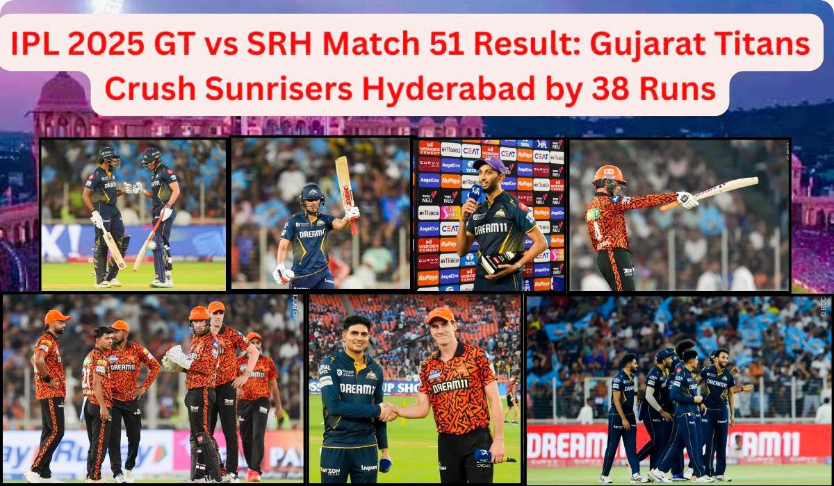 IPL 2025 GT vs SRH 51st Match Result: Gujarat Titans Crush Sunrisers Hyderabad by 38 Runs