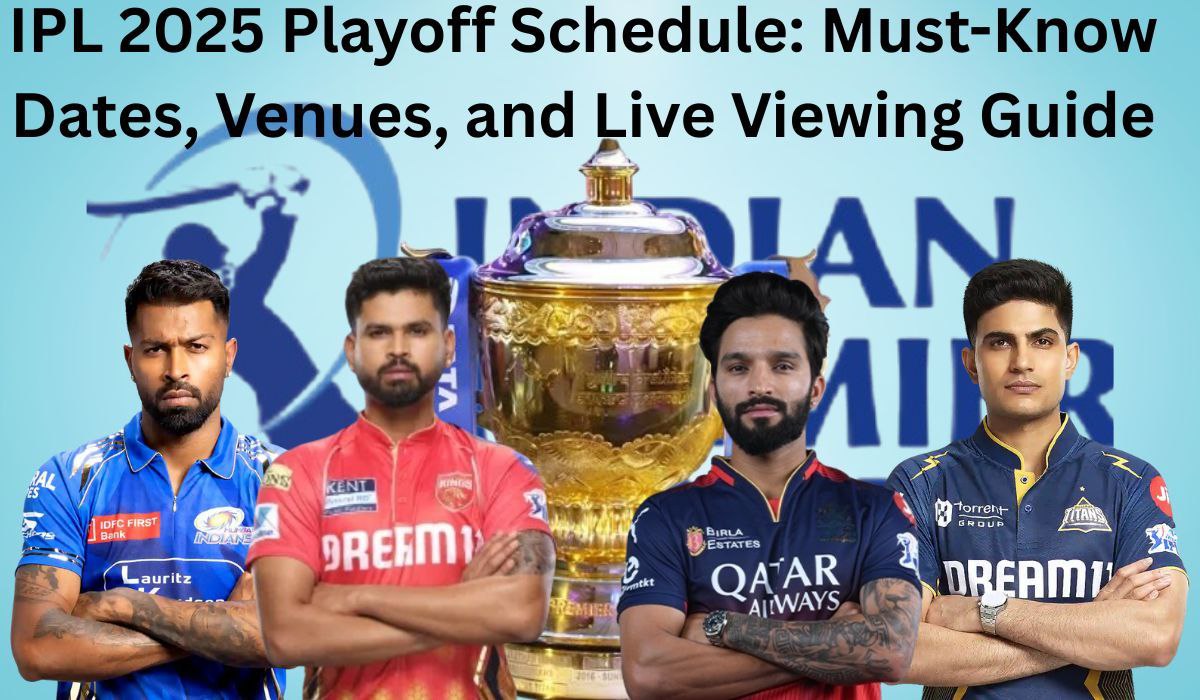 IPL 2025 Playoff Schedule: Must-Know Dates, Venues, and Live Viewing Guide