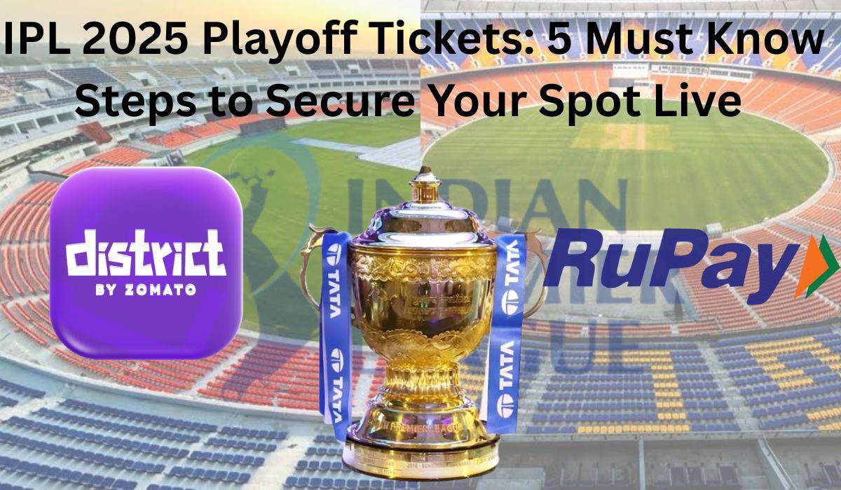 IPL 2025 Playoff Tickets: 5 Must-Know Steps to Secure Your Spot Live