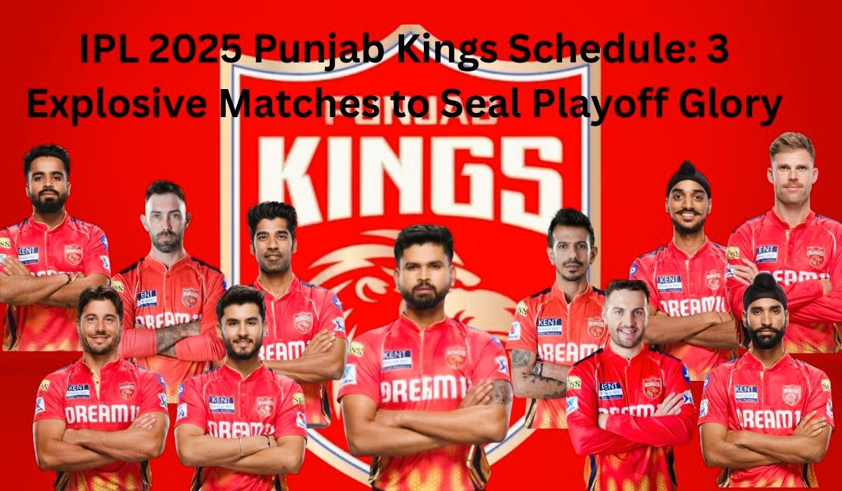 IPL 2025 Punjab Kings Schedule: 3 Explosive Matches to Seal Playoff Glory