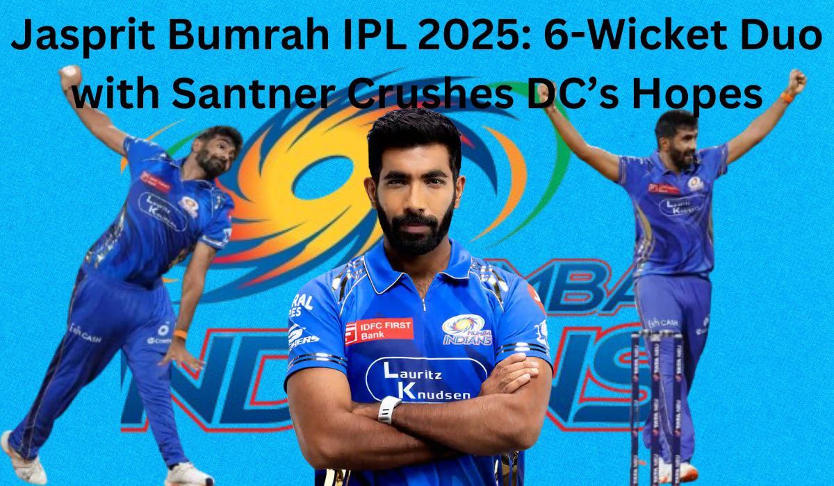 Jasprit Bumrah IPL 2025: 6-Wicket Duo with Santner Crushes DC’s Hopes