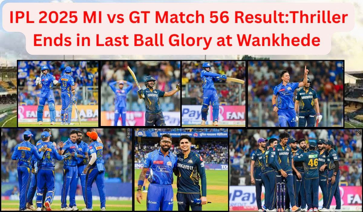 56th Match IPL 2025: MI vs GT Thriller Ends in Last-Ball Glory at Wankhede