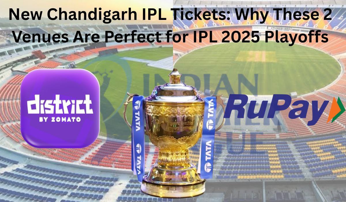 New Chandigarh IPL Tickets: Why These 2 Venues Are Perfect for IPL 2025 Playoffs