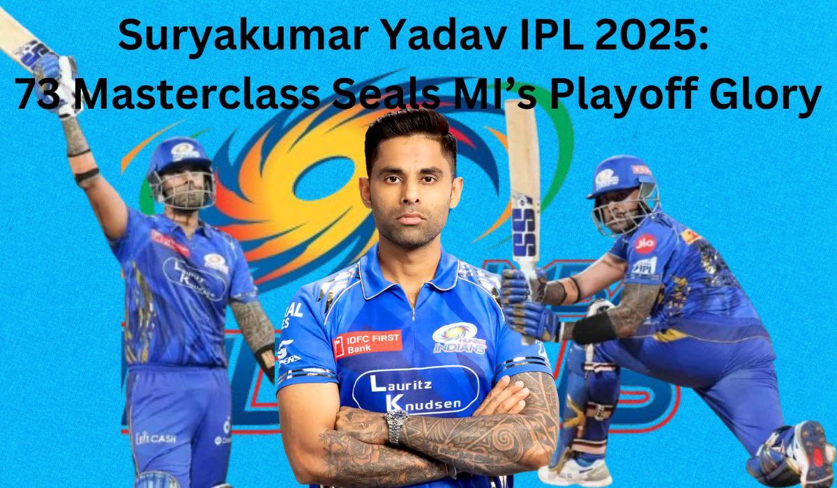 Suryakumar Yadav IPL 2025: 73* Masterclass Seals MI’s Playoff Glory