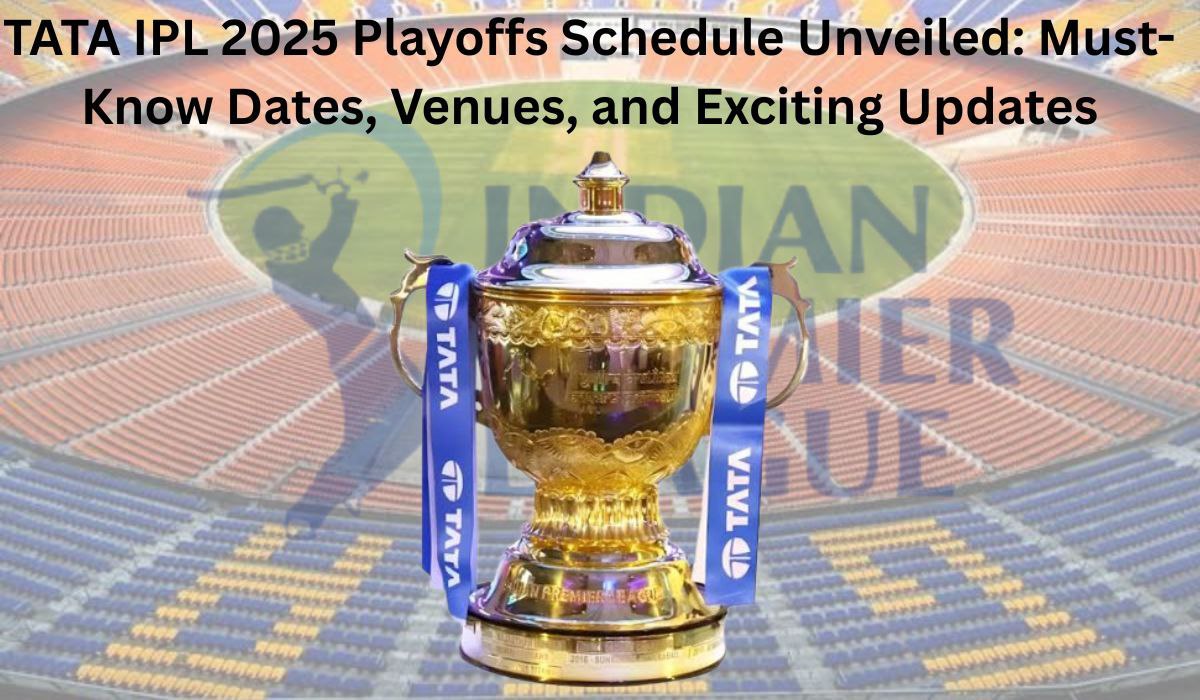 TATA IPL 2025 Playoffs Schedule Unveiled: Must-Know Dates, Venues, and Exciting Updates