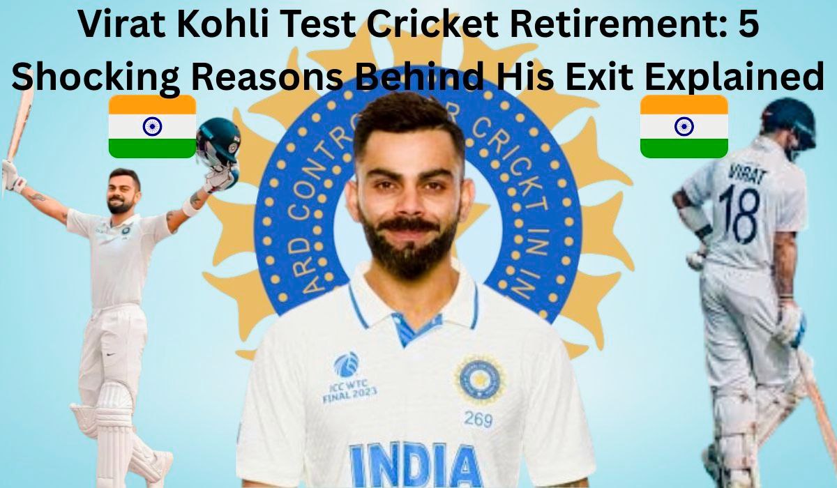 Virat Kohli Test Cricket Retirement: 5 Shocking Reasons Behind His Exit Explained
