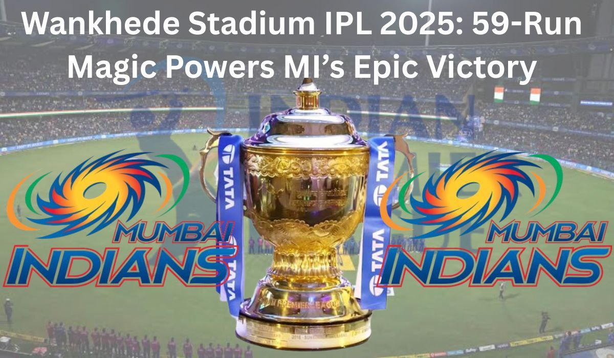 Wankhede Stadium IPL 2025: 59-Run Magic Powers MI’s Epic Victory