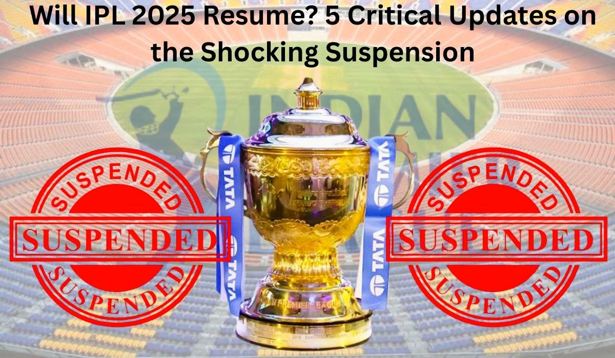 Will IPL 2025 Resume? 5 Critical Updates on the Shocking Suspension