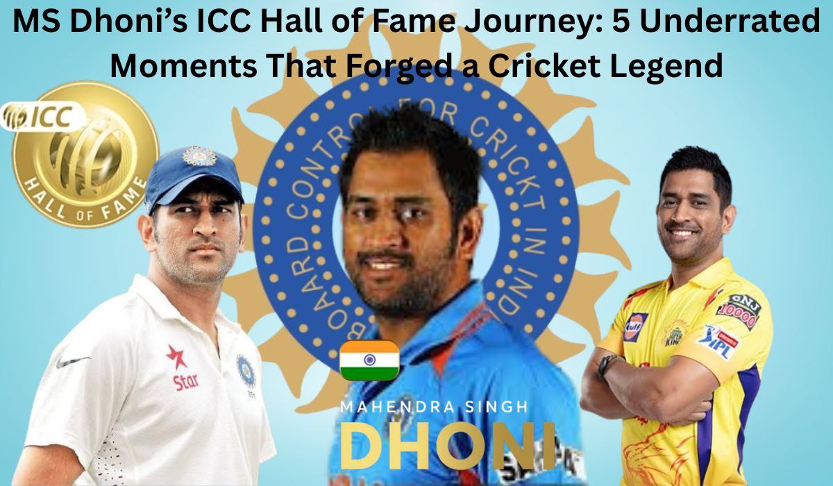 MS Dhoni’s ICC Hall of Fame Journey: 5 Underrated Moments That Forged a Cricket Legend