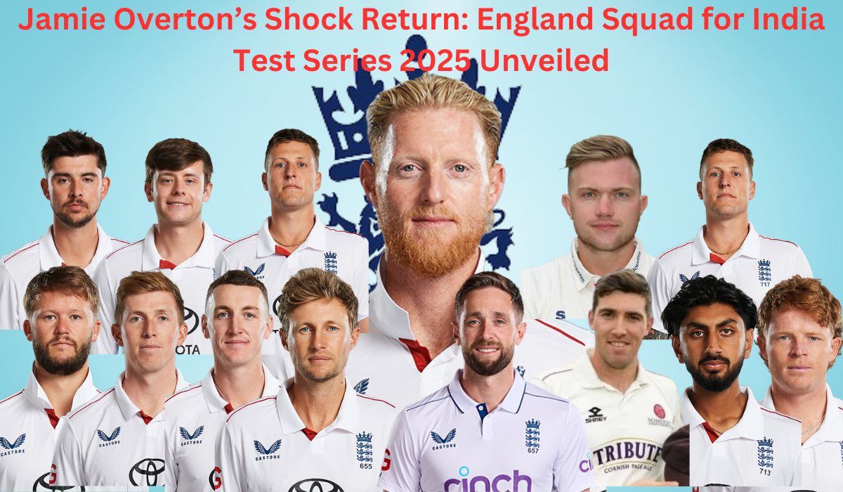 Jamie Overton’s Shock Return: England Squad for India Test Series 2025 Unveiled