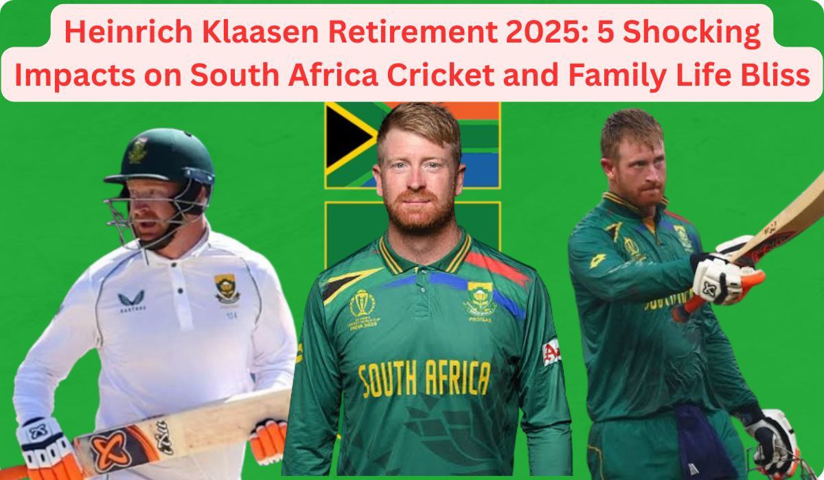 Heinrich Klaasen Retirement 2025: 5 Shocking Impacts on South Africa Cricket and Family Life Bliss