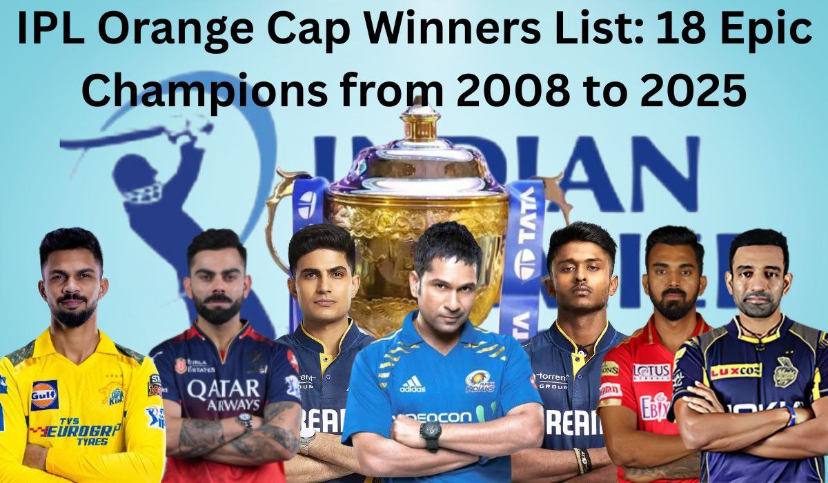 IPL Orange Cap Winners List: 18 Epic Champions from 2008 to 2025