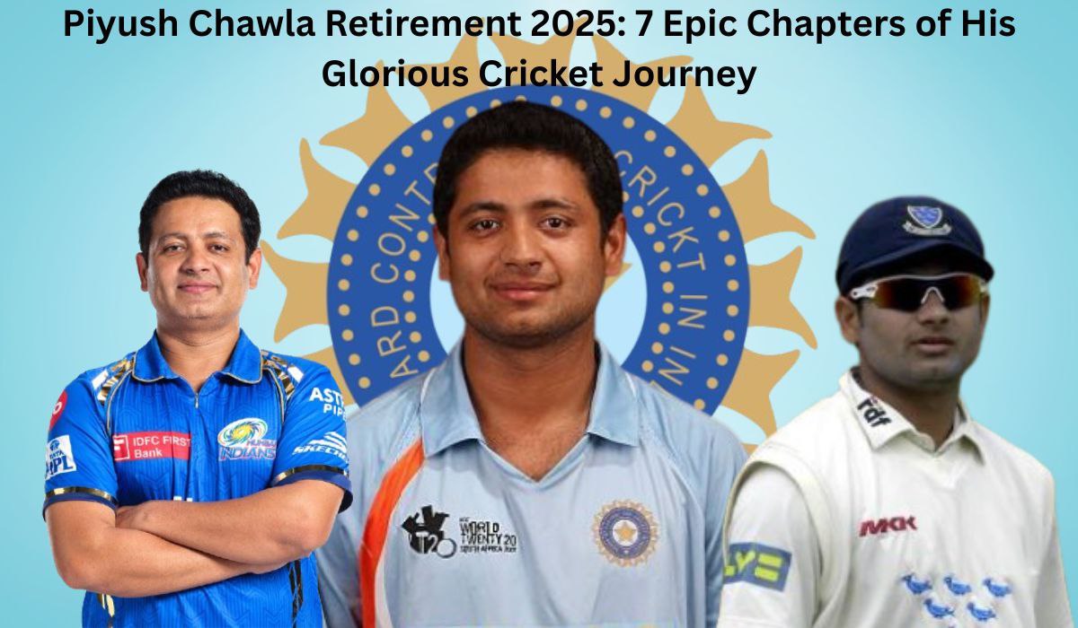 Piyush Chawla Retirement 2025: 7 Epic Chapters of His Glorious Cricket Journey