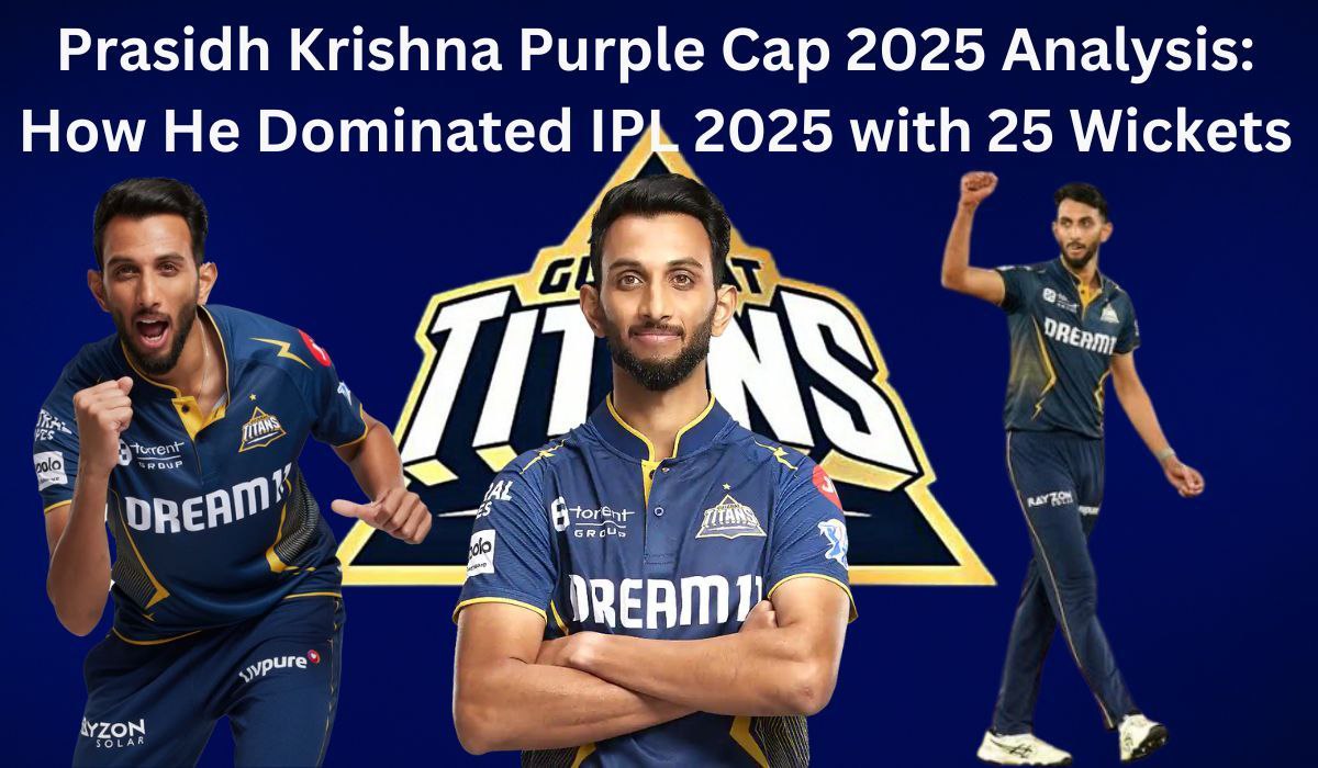 Prasidh Krishna Purple Cap 2025 Analysis: How He Dominated IPL 2025 with 25 Wickets
