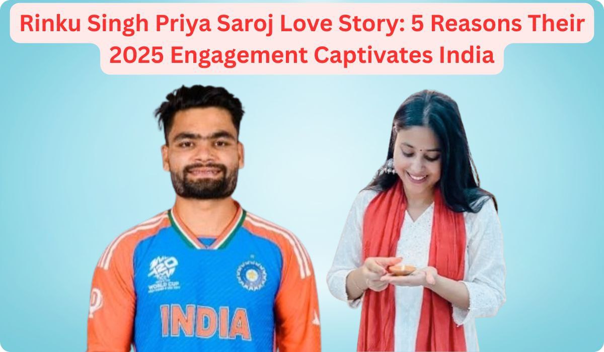Rinku Singh Priya Saroj Love Story: 5 Reasons Their 2025 Engagement Captivates India