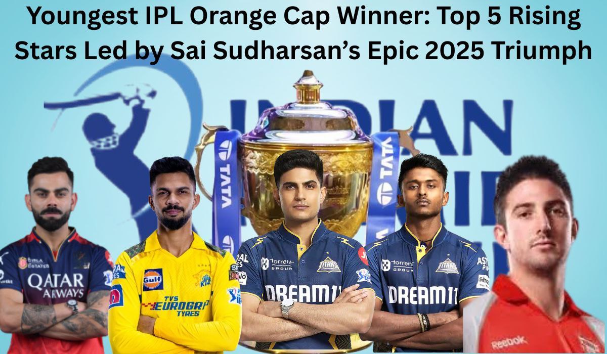 Youngest IPL Orange Cap Winner: Top 5 Rising Stars Led by Sai Sudharsan’s Epic 2025 Triumph