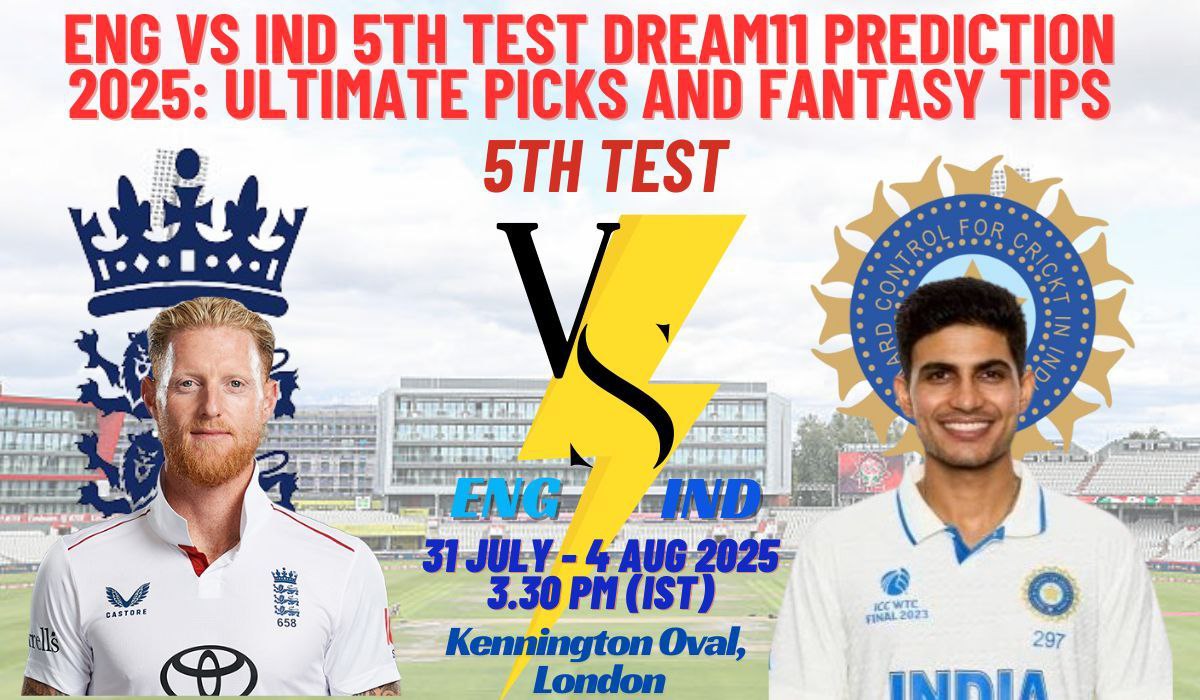 ENG vs IND 5th Test Dream11 Prediction 2025: Ultimate Picks and Fantasy Tips