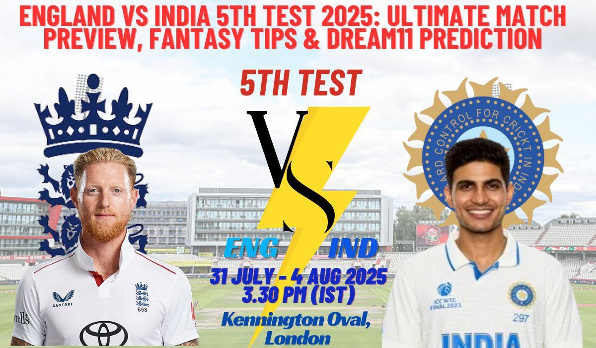 England vs India 5th Test 2025: Ultimate Match Preview, Fantasy Tips & Dream11 Prediction
