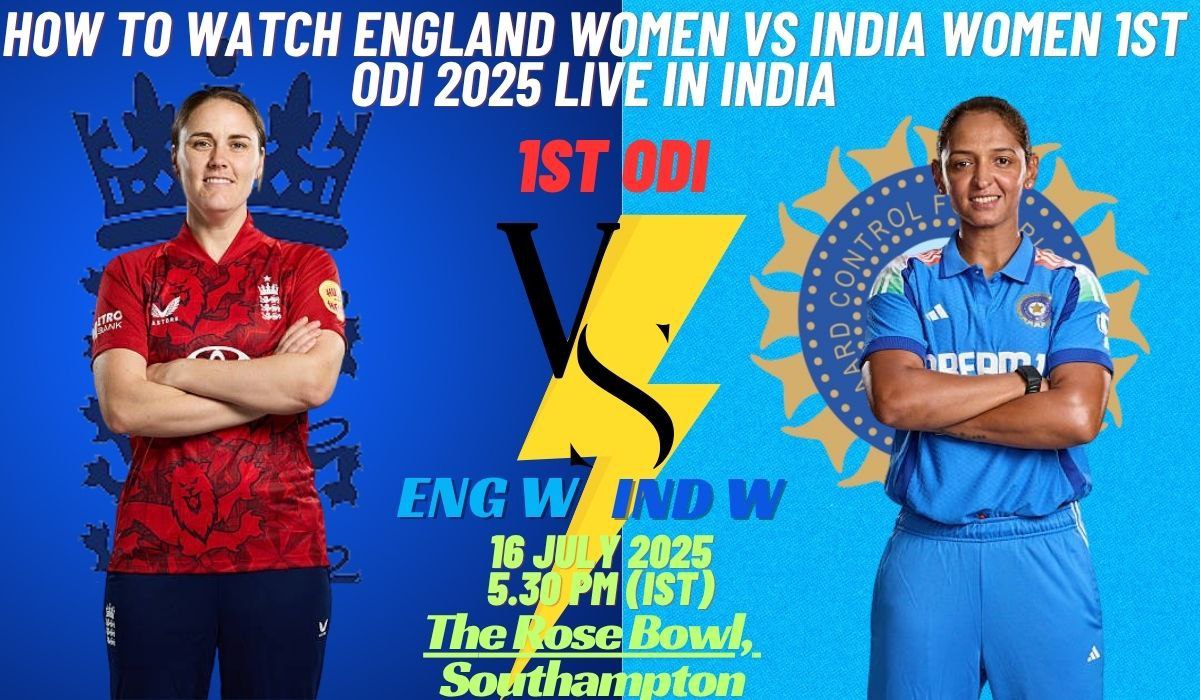 How to Watch England Women vs India Women 1st ODI 2025 Live Stream in India: Your Ultimate Guide