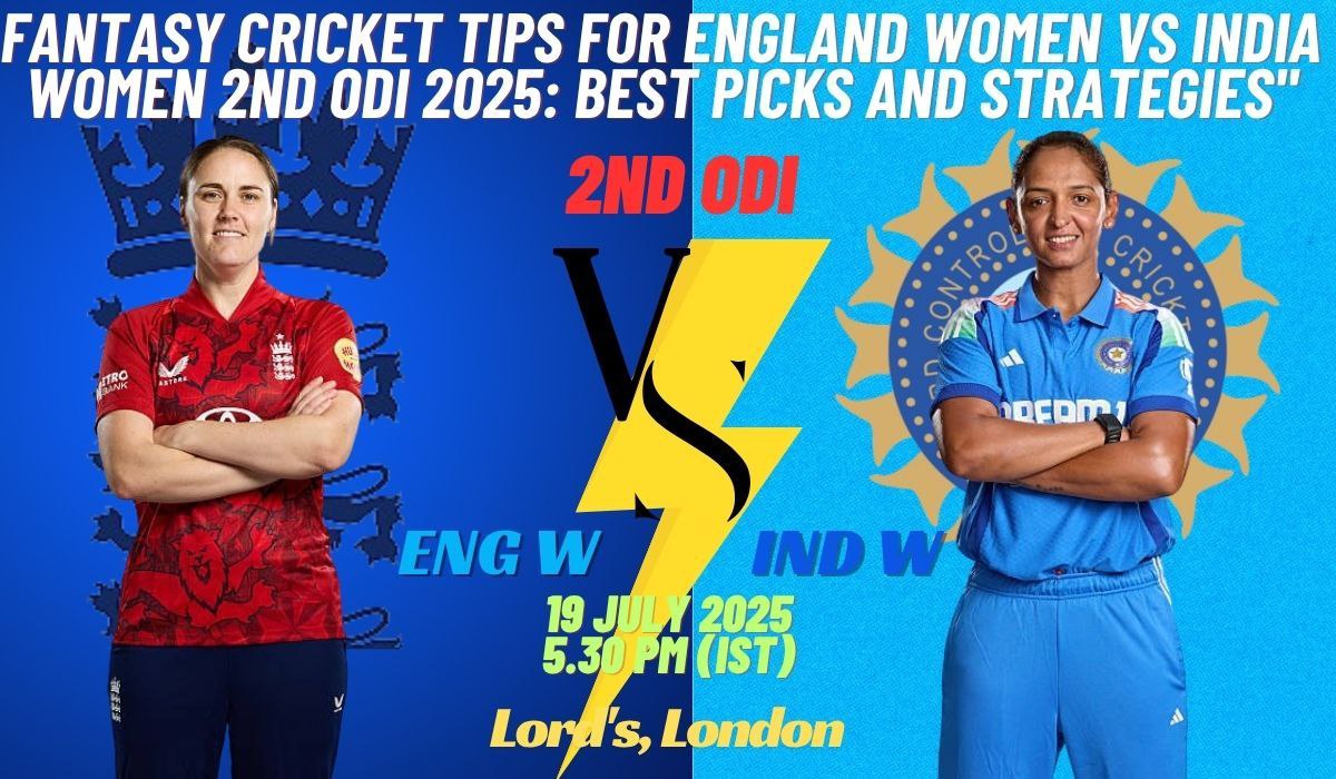 Fantasy Cricket Tips for England Women vs India Women 2nd ODI 2025: Top 10 Must-Have Picks and Winning Strategies