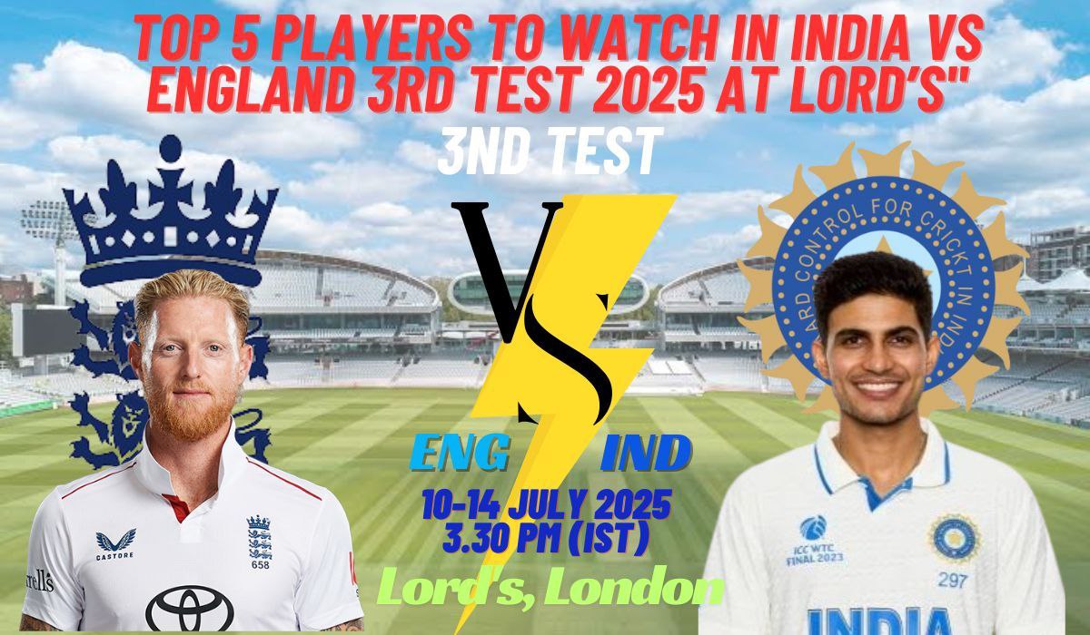 India vs England 3rd Test 2025 Key Players: 5 Stars to Watch at Lord’s