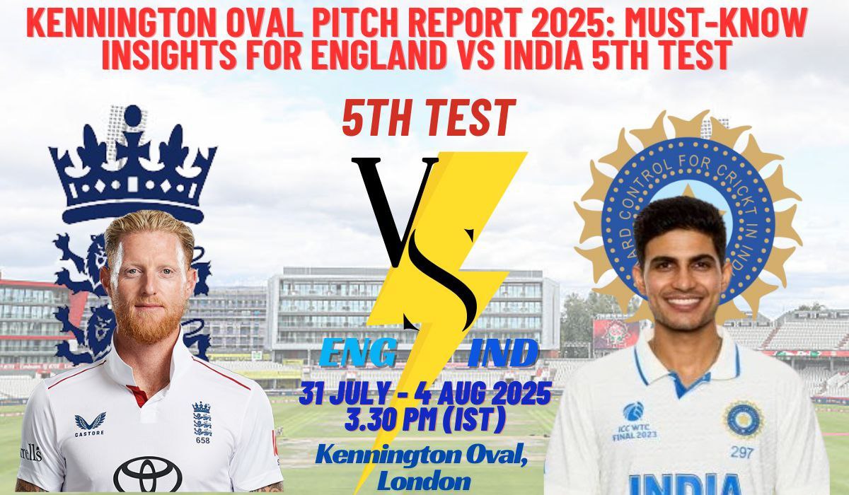 Kennington Oval Pitch Report 2025: Must-Know Insights for England vs India 5th Test